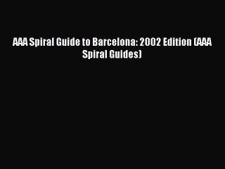 Read AAA Spiral Guide to Barcelona: 2002 Edition (AAA Spiral Guides) Ebook Free