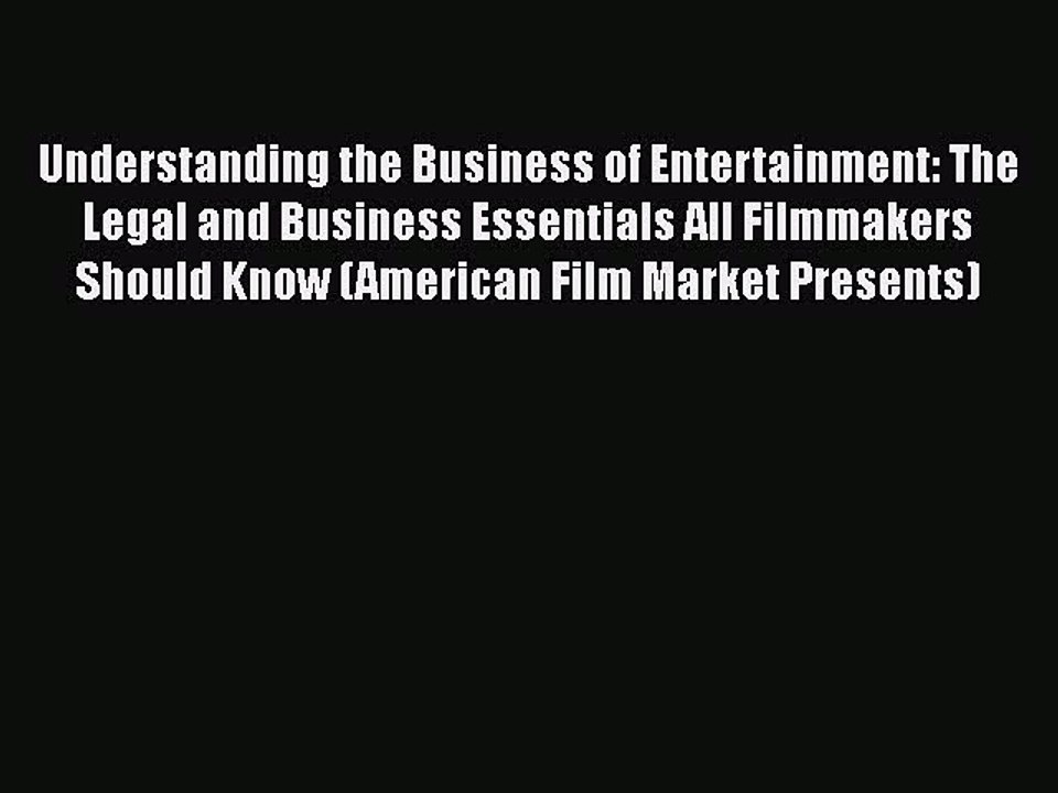 PDF Understanding the Business of Entertainment: The Legal and Business Essentials All Filmmakers