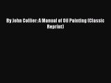 Download By John Collier: A Manual of Oil Painting (Classic Reprint)  Read Online