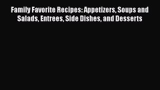 Download Family Favorite Recipes: Appetizers Soups and Salads Entrees Side Dishes and Desserts