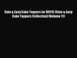 Download Cute & Easy Cake Toppers for BOYS! (Cute & Easy Cake Toppers Collection) (Volume 11)