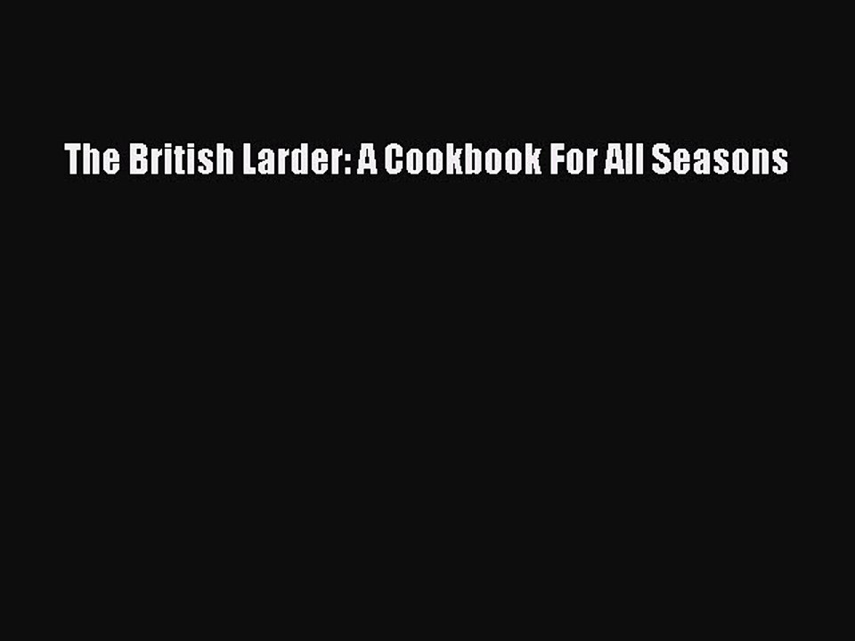 PDF The British Larder: A Cookbook For All Seasons Free Books