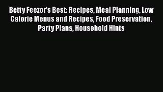 Download Betty Feezor's Best: Recipes Meal Planning Low Calorie Menus and Recipes Food Preservation