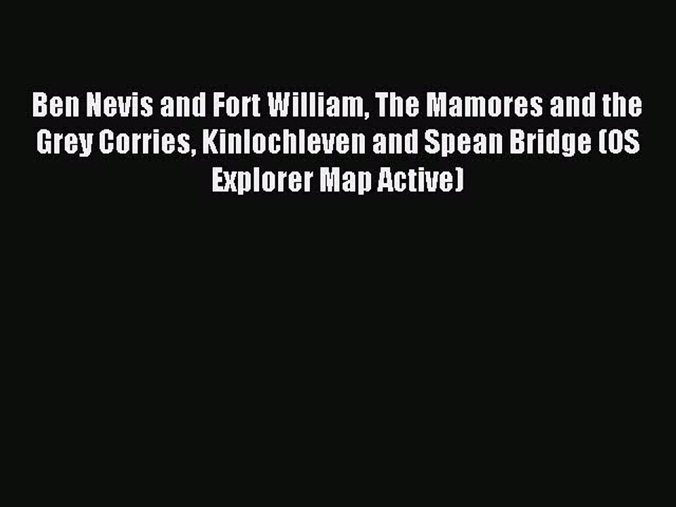 Read Ben Nevis and Fort William The Mamores and the Grey Corries Kinlochleven and Spean Bridge