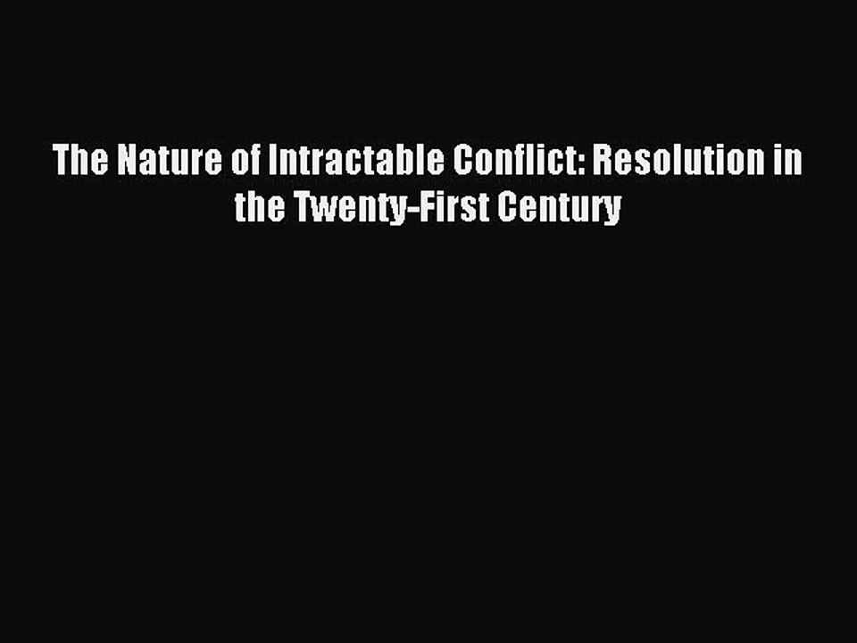 Read The Nature of Intractable Conflict: Resolution in the Twenty-First Century PDF Online