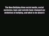 Read The New Bullying-How social media social exclusion laws and suicide have changed our definition