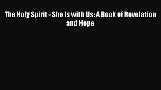 [PDF] The Holy Spirit - She Is with Us: A Book of Revelation and Hope [Read] Online