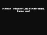 [PDF] Palestine: The Promised Land: Whose Homeland Arabs or Jews? [Download] Full Ebook