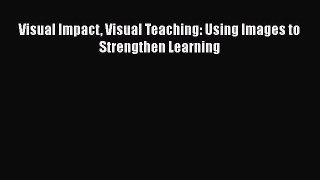 [PDF] Visual Impact Visual Teaching: Using Images to Strengthen Learning [Read] Online