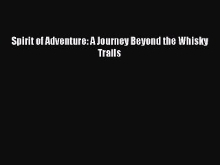 Download Spirit of Adventure: A Journey Beyond the Whisky Trails PDF Free