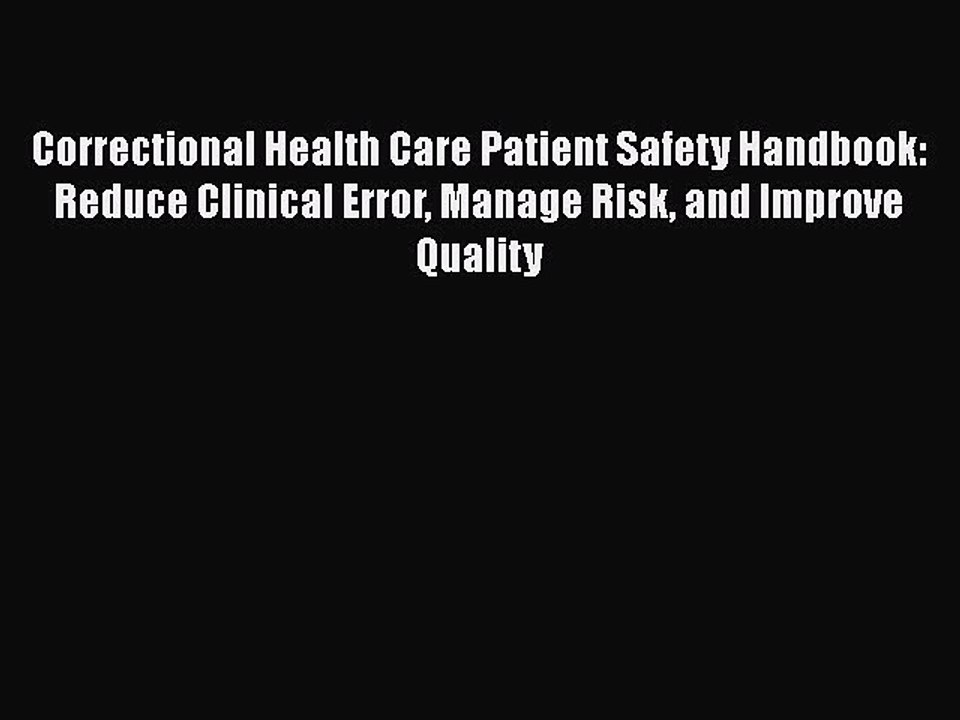 PDF Correctional Health Care Patient Safety Handbook: Reduce Clinical Error Manage Risk and