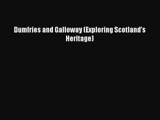 Read Dumfries and Galloway (Exploring Scotland's Heritage) Ebook Free
