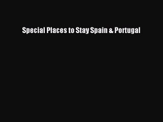 Read Special Places to Stay Spain & Portugal Ebook Free
