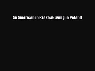 Read An American in Krakow: Living in Poland Ebook Free