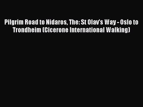 Download Pilgrim Road to Nidaros The: St Olav's Way - Oslo to Trondheim (Cicerone International