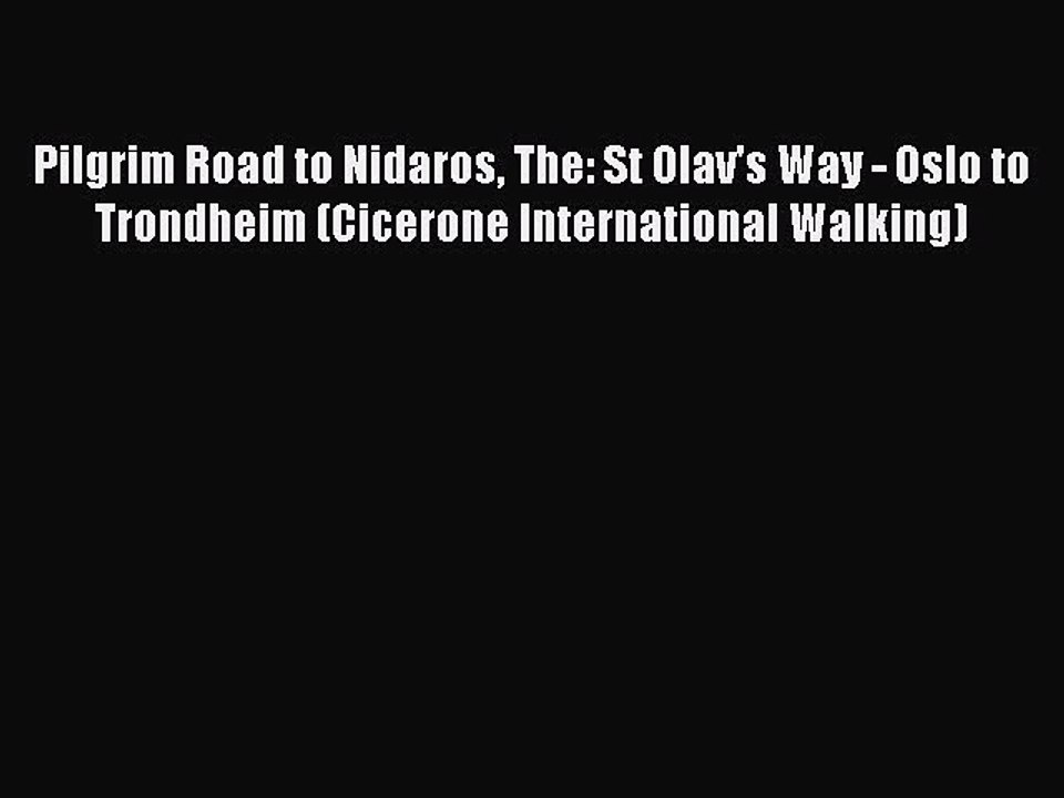 Download Pilgrim Road to Nidaros The: St Olav's Way - Oslo to Trondheim (Cicerone International
