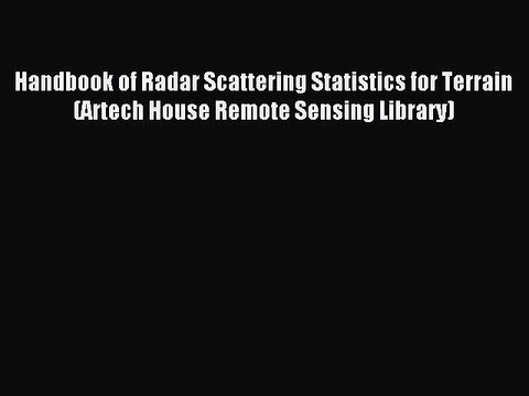 Read Handbook of Radar Scattering Statistics for Terrain (Artech House Remote Sensing Library)