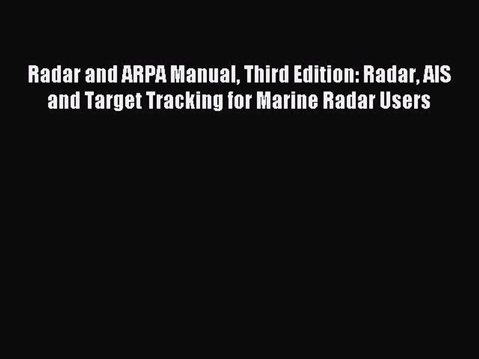 Read Radar and ARPA Manual Third Edition: Radar AIS and Target Tracking for Marine Radar Users