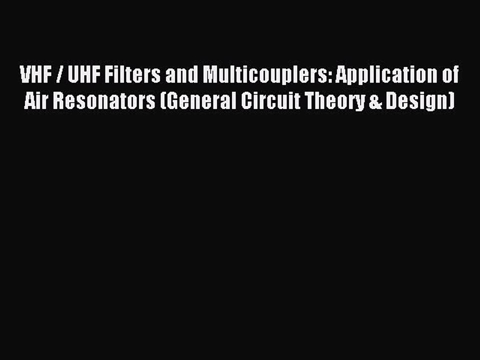 Read VHF / UHF Filters and Multicouplers: Application of Air Resonators (General Circuit Theory