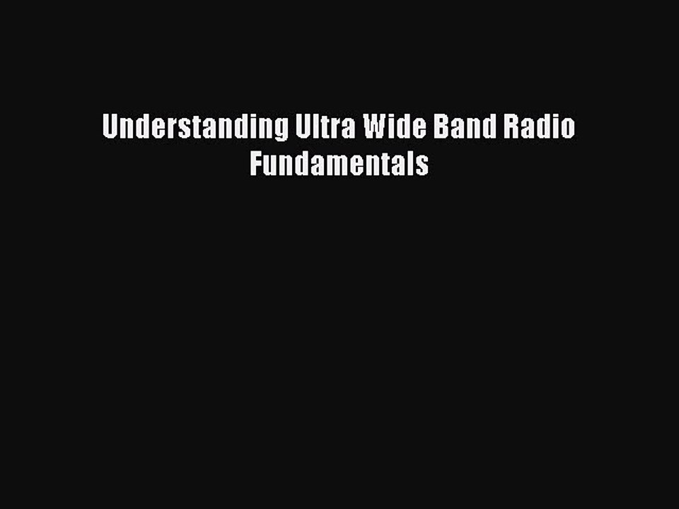 Read Understanding Ultra Wide Band Radio Fundamentals Ebook Free
