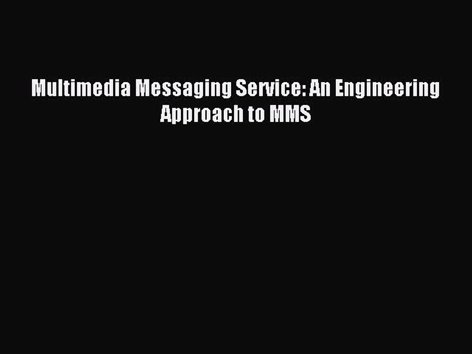 Download Multimedia Messaging Service: An Engineering Approach to MMS Ebook Online