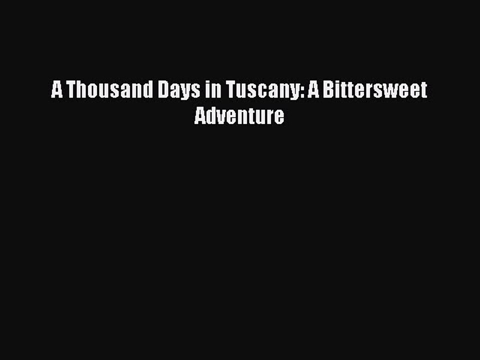 Read A Thousand Days in Tuscany: A Bittersweet Adventure Ebook Free