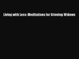 Download Living with Loss: Meditations for Grieving Widows Free Books
