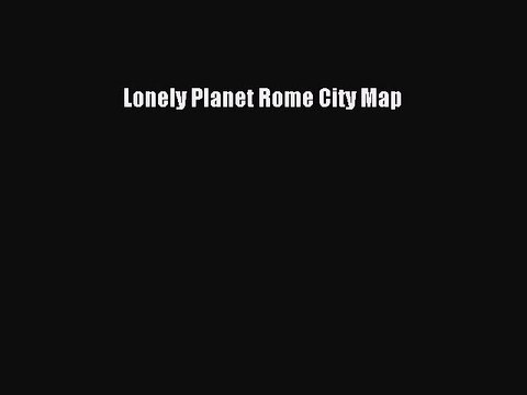 Read Lonely Planet Rome City Map PDF Online
