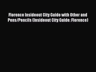 Read Florence Insideout City Guide with Other and Pens/Pencils (Insideout City Guide: Florence)