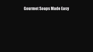 Read Gourmet Soaps Made Easy Ebook Free