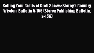 Read Selling Your Crafts at Craft Shows: Storey's Country Wisdom Bulletin A-156 (Storey Publishing