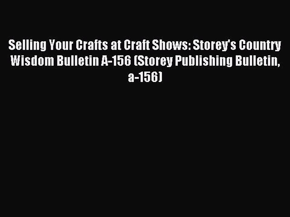 Read Selling Your Crafts at Craft Shows: Storey's Country Wisdom Bulletin A-156 (Storey Publishing