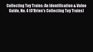 Download Collecting Toy Trains: An Identification & Value Guide No. 4 (O'Brien's Collecting
