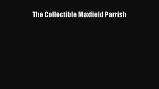 Read The Collectible Maxfield Parrish Ebook Free