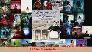 Download  Diamonds at Dinner My Life as a Ladys Maid in a 1930s Stately Home Free Books
