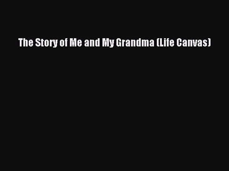 Read The Story of Me and My Grandma (Life Canvas) Ebook Free