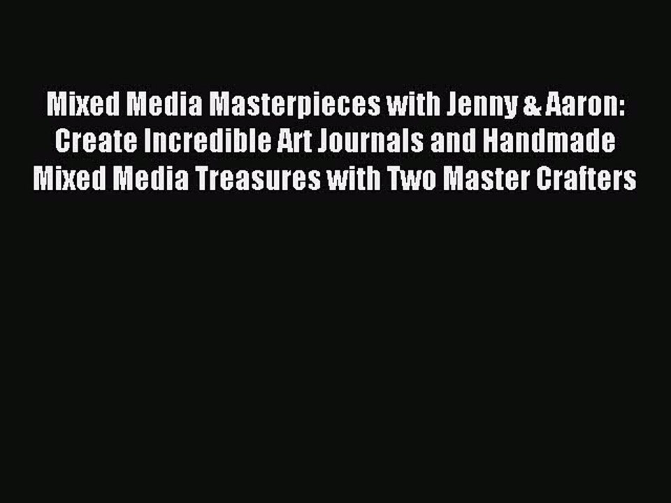 Read Mixed Media Masterpieces with Jenny & Aaron: Create Incredible Art Journals and Handmade