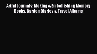 Read Artful Journals: Making & Embellishing Memory Books Garden Diaries & Travel Albums Ebook