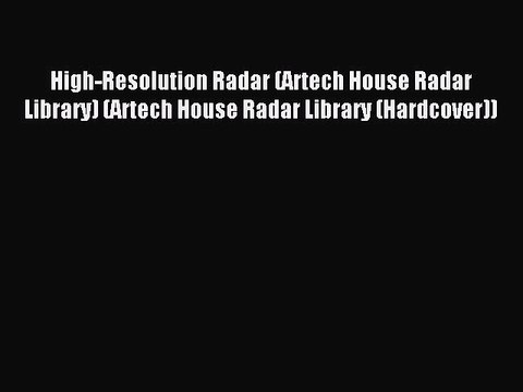 Read High-Resolution Radar (Artech House Radar Library) (Artech House Radar Library (Hardcover))