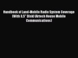 Read Handbook of Land-Mobile Radio System Coverage [With 3.5 Disk] (Artech House Mobile Communications)