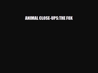 Read ‪ANIMAL CLOSE-UPS:THE FOX Ebook Free