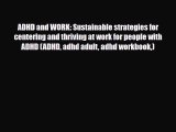 Read ‪ADHD and WORK: Sustainable strategies for centering and thriving at work for people with