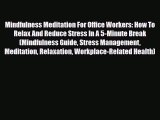 Read ‪Mindfulness Meditation For Office Workers: How To Relax And Reduce Stress In A 5-Minute