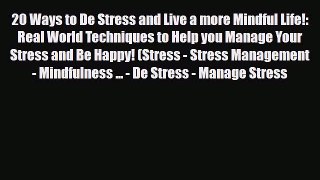 Read ‪20 Ways to De Stress and Live a more Mindful Life!: Real World Techniques to Help you
