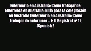 Download ‪Enfermería en Australia: Cómo trabajar de enfermera en Australia: Guía para la colegiación‬