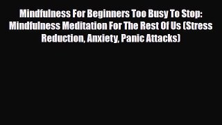 Read ‪Mindfulness For Beginners Too Busy To Stop: Mindfulness Meditation For The Rest Of Us