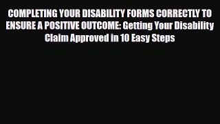 Read ‪COMPLETING YOUR DISABILITY FORMS CORRECTLY TO ENSURE A POSITIVE OUTCOME: Getting Your
