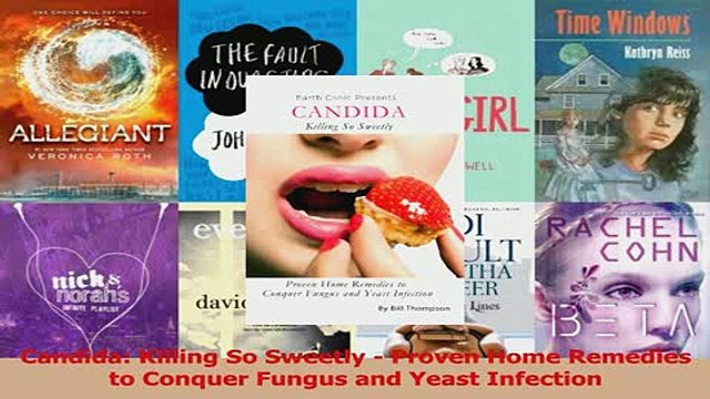 Read Candida Killing So Sweetly Proven Home Remedies to Conquer Fungus and Yeast Infection Ebook Online