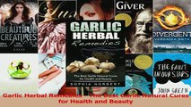 Garlic Herbal Remedies  The Best Garlic Natural Cures for Health and Beauty