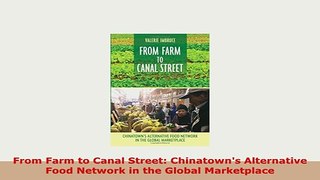 Download  From Farm to Canal Street Chinatowns Alternative Food Network in the Global Marketplace PDF Online